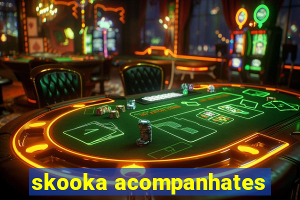 skooka acompanhates